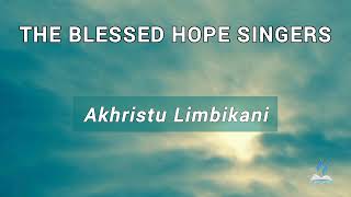 AKRISTU LIMBIKANI  The Blessed Hope Singers [upl. by Anialam]