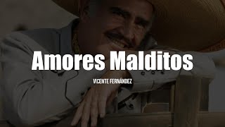 Vicente Fernández  Amores Malditos LETRA [upl. by Olivie]