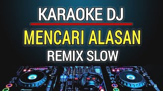 Karaoke Dj Mencari Alasan  Exists Remix Slow By Jmbd [upl. by Nylidam145]