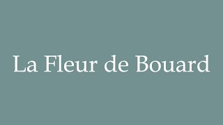 How to Pronounce La Fleur de Bouard Correctly in French [upl. by Amhser]