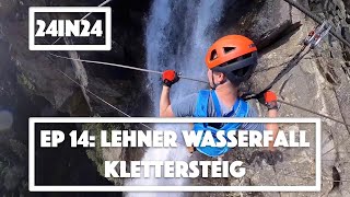 24in24 Ep 14 Lehner Wasserfall Klettersteig Awesome Via Ferrata in Austria [upl. by August751]