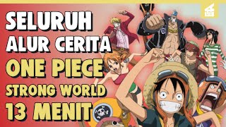 Bajak Laut Legenda  SELURUH ALUR CERITA ONE PIECE STRONG WORLD HANYA DALAM 13 MENIT [upl. by Nero]