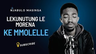 Ke Mmolelle  Lekunutung Le Morena  Njabulo Masinga Nceku Including Lyrics [upl. by Omland]