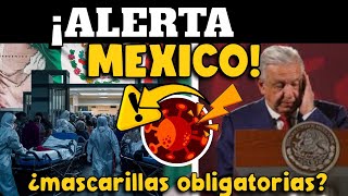 ¡ALERTA AUMENTA DEMANDA HOSPITALARIA POR CASOS COVID19 EN MÉXICO ¿MASCARILLAS OBLIGATORIAS [upl. by Sachiko]