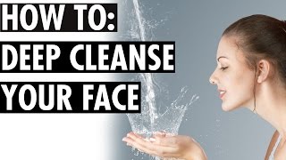 Deep Cleanse Your Face [upl. by Alyehs564]