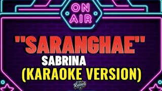 SARANGHAE  SABRINA KARAOKE VERSION [upl. by Teage296]