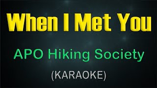 WHEN I MET YOU  KARAOKE  APO Hiking Society  Relive the Timeless OPM Romance 🎶 [upl. by Ambros]