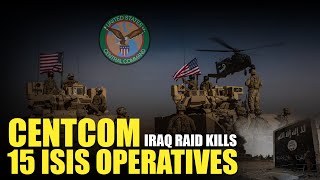 CENTCOM Conducted Raid in Iraq 15 ISIS Operatives Killed [upl. by Tnilf]