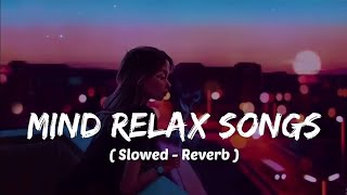 Mind 🥰 relax songs in hindi  Slow motion hindi song  Lofi mashup slowed and reverb [upl. by Ellehcen]