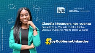 ¿Por qué estudiar la Maestría en Salud Pública Nuestra egresada Claudia Mosquera te lo cuenta [upl. by Adim]