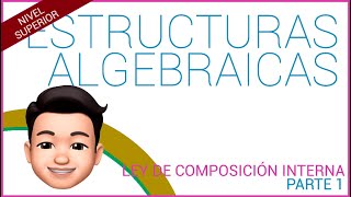 ESTRUCTURAS ALGEBRAICAS Ley de composición interna Parte 1 [upl. by Clarine]