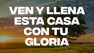 Ven y Llena Esta Casa Con Tu Gloria  ALABANZAS DE ADORACION  MUSICA CRISTIANA DE ADORACION 2024 [upl. by Ivan]