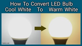 How To Convert Cool White LED Bulb To Warm White [upl. by Sethrida]