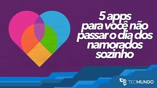 5 apps para você não passar o Dia dos Namorados sozinho  Baixaki [upl. by Assiram]