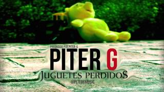 PiterG  Juguetes Perdidos Prod por PiterG [upl. by Neira]