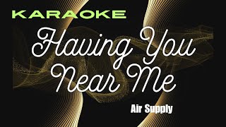 Having You Near Me karaoke Air Supply [upl. by Rodger]