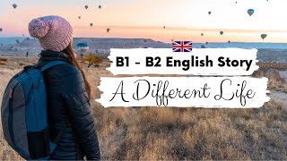 INTERMEDIATE ENGLISH STORY 🌎A Different Life🌎 B1  B2  Level 5  Level 6  BRITISH ACCENT SUBTITLES [upl. by Rayburn]