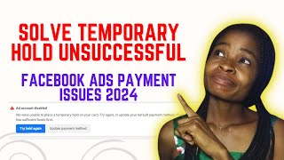 Solve common Facebook Ads payment issues in 2024  Solve Temporary hold unsuccessful problem [upl. by Annayi]