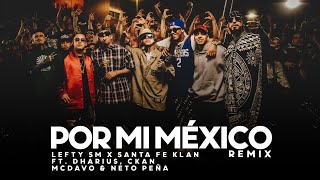 Por Mi Mexico Remix 🇲🇽  Lefty SM Santa Fe Klan Dharius CKan MC Davo amp Neto Peña [upl. by Alisen]