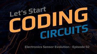 Electronics Sensor Evolution  Coding Circuits 02 [upl. by Oler]