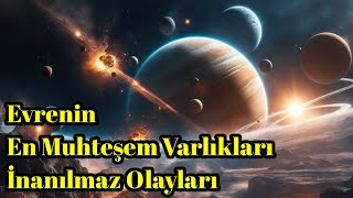 Evrenin En Muhteşem Varlıkları ve İnanılmaz Olayları  Uzay Belgeseli [upl. by Bevan]