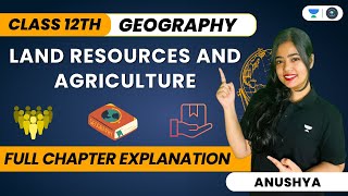 Land Resources and Agriculture  Full Chapter Explanation  Class 12  Geography  Anushya [upl. by Willcox]