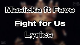 Masicka ft Fave  Fight for Us Lyrics [upl. by Melar]