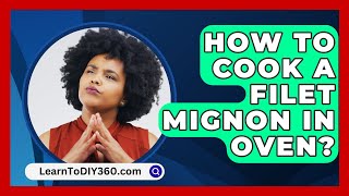 How To Cook A Filet Mignon In Oven  LearnToDIY360com [upl. by Llertrac375]