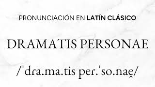 ¿Cómo se pronuncia DRAMATIS PERSONAE en latín clásico DiccionarioLatínPronuntiatioRestituta [upl. by Orian]