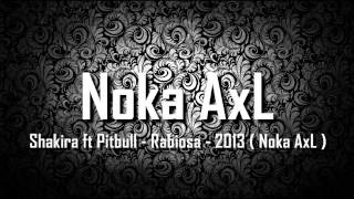 Shakira ft Pitbull  Rabiosa  2013  Noka AxL [upl. by Atsocal15]