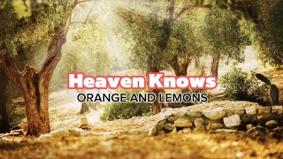 HEAVEN KNOWS  ORANGE AND LEMONS LYRICS [upl. by Tnomad]