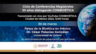 30 años dialogando CONBIOÉTICA Retos de la Bioética en México Dr César Palacios González [upl. by Phebe]