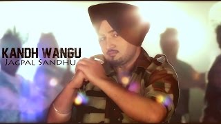 Jagpal Sandhu  Kandh Wangu  Punjabi Song [upl. by Ronaele207]