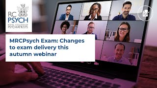 MRCPsych Exam Changes to exam delivery this autumn webinar – 23 June 2020 [upl. by Whitman621]