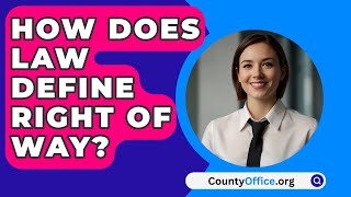 How Does Law Define Right Of Way  CountyOfficeorg [upl. by Sregor843]