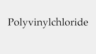 How to Pronounce Polyvinylchloride [upl. by Jarek380]