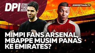 MBAPPE BAKAL KE ARSENAL KAYANYA COCOKNYA KE REAL MADRID  DPI  EPS 1121 [upl. by Andaira]