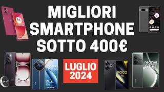 Top 7  Migliori smartphone sotto i 400 euro  Luglio 2024 [upl. by Maro100]