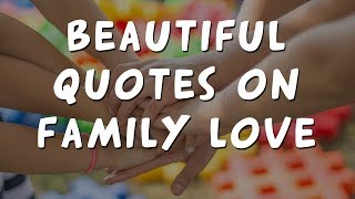 14 inspirational quotes on family love to share with your people [upl. by Olag349]