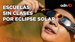 ¡Pon atención Estos son los lugares donde no habrá clases por el Eclipse Solar el 8 de abril [upl. by Enyal660]