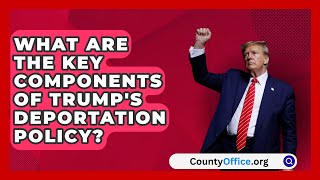 What Are the Key Components of Trumps Deportation Policy  CountyOfficeorg [upl. by Adnaloj]