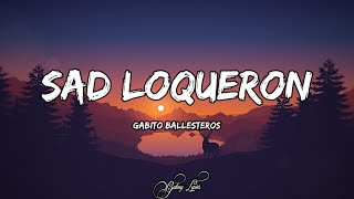 Gabito Ballesteros  Sad Loqueron LETRAS 🎵 [upl. by Hyozo]