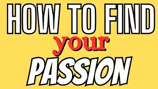 How To Find Your Passion 20 Ways [upl. by Yvad]