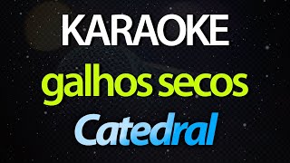 ⭐ Galhos Secos Para Nossa Alegria  Catedral Karaokê Version Cover [upl. by Kennett]