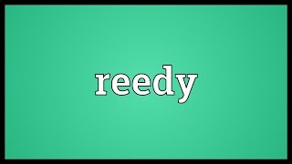 Reedy Meaning [upl. by Loeb]