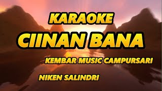 CIINAN BANA KARAOKE  Niken Salindry  Kembar Campursari karaoke cover campursari [upl. by Nabal]