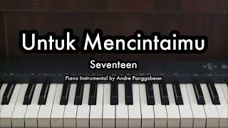 Untuk Mencintaimu  Seventeen  Piano Karaoke by Andre Panggabean [upl. by Suciram851]