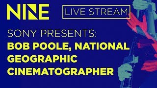 Sony Presents An Exclusive Presentation with Bob Poole Cinematographer for National Geographic [upl. by Elletnahc641]