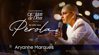 Sexóloga Aryanne Marques  Amigas de Deus 2024  Eu Sou Uma Pérola [upl. by Grubman]