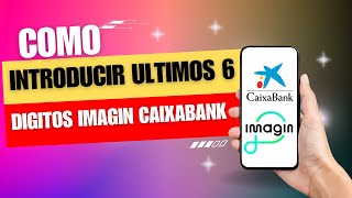 Como Introducir Los Últimos 6 Digitos Imagin Caixabank [upl. by Fedirko]